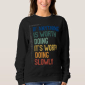 Anything Worth Doing Is Worth Doing Slowly Quote Sweatshirt (Vorderseite)