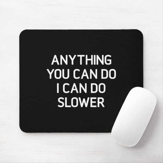 Anything You Can Do I Can Do Slower, Funny, Jokes, Mousepad (Mit Mouse)