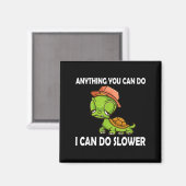 Anything You Can Do - I Can Do Slower Funny Slow T Magnet (Vorderseite/Rückseite)