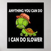 Anything You Can Do - I Can Do Slower Funny Slow T Poster (Vorne)