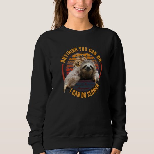 Anything You Can Do I Can Do Slower Sloth Sweatshirt (Vorderseite)