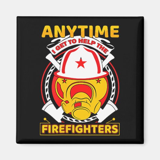 Anytime I Get To Help Fireman Gift Proud Firefight Magnet (Vorne)