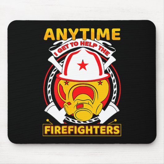 Anytime I Get To Help Fireman Gift Proud Firefight Mousepad (Vorne)