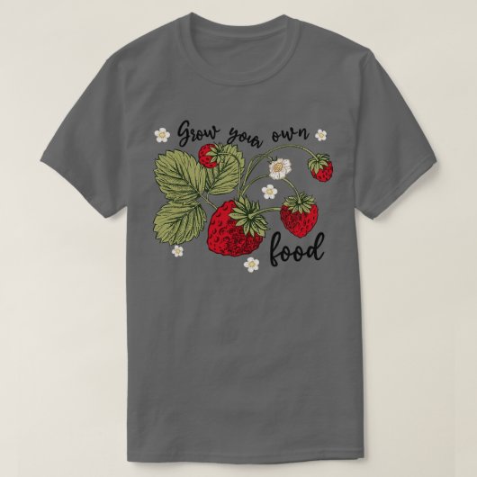 Anzuchten Sie Ihre eigenen Lebensmittel Erdbeeren T-Shirt (Design vorne)