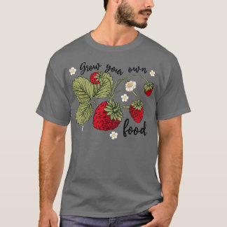 Anzuchten Sie Ihre eigenen Lebensmittel Erdbeeren T-Shirt