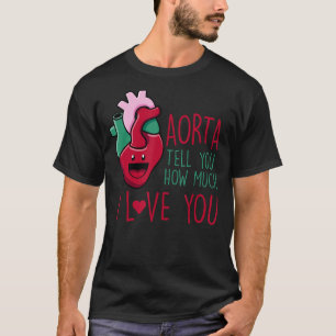 Aorta Erzähl dir, wie viel ich dir Liebe gefallen T-Shirt