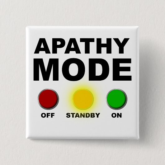 Apathie-Modus-Egal-Lustiger-Button-Abzeichen-Pin Button (Vorderseite)