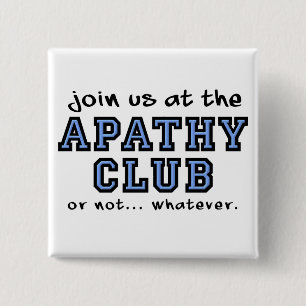 Apathy Club Funny Button Abzeichen