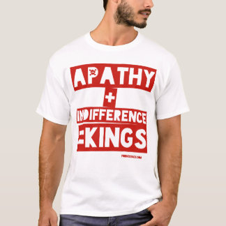 Apathy + Indifferenz = Könige T-Shirt