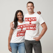 Apathy + Indifferenz = Könige T-Shirt (Unisex)