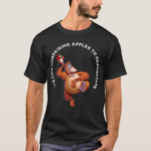 Äpfel mit Orangutanen zu vergleichen ist Albern un T-Shirt