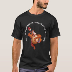 Äpfel mit Orangutanen zu vergleichen ist Albern un T-Shirt