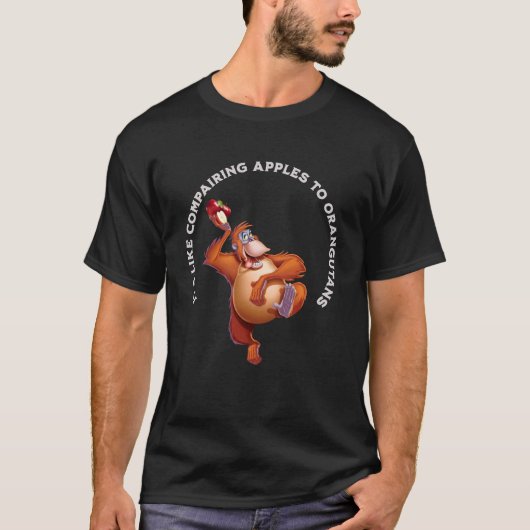 Äpfel mit Orangutanen zu vergleichen ist Albern un T-Shirt (Vorderseite)