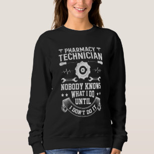 Apothekenhelfer Niemand weiß, was ich tue, bis ich Sweatshirt