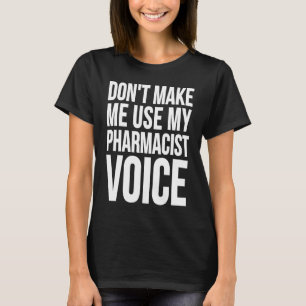 Apotheker Bring mich nicht dazu, meine Apothekers T-Shirt