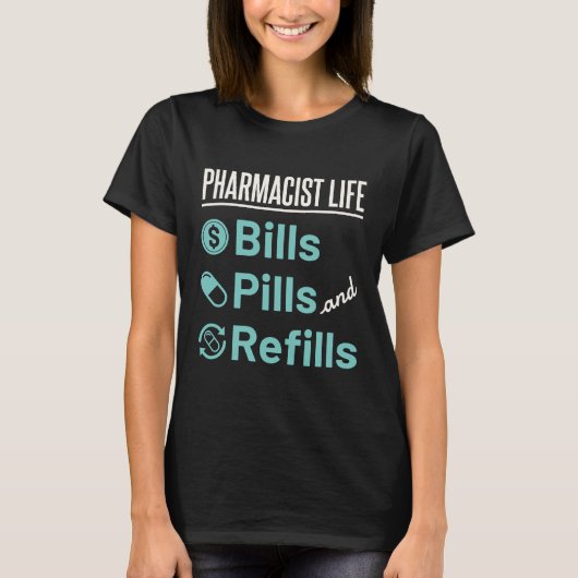 Apotheker Life Bills Pillen und Nachfüllungen T-Shirt (Vorderseite)