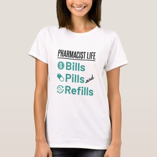 Apotheker Life Bills Pillen und Nachfüllungen T-Shirt (Vorderseite)