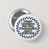 Apotheker... weil ich das gesagt habe button (Vorne & Hinten)