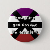 Apothisexual Prix - "How Dare You Assume" - LGBT Button (Vorderseite)