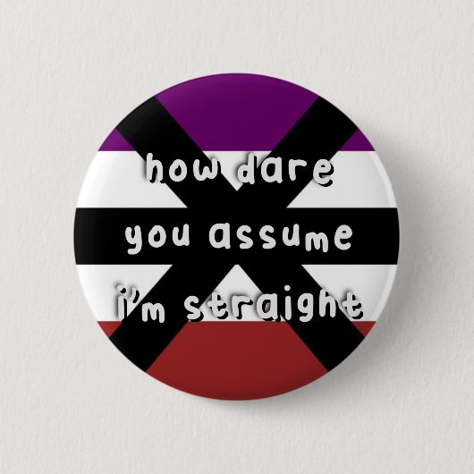 Apothisexual Prix - "How Dare You Assume" - LGBT Button (Vorderseite)