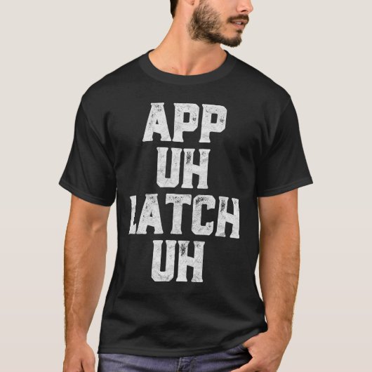 App Äh Latch Ähm Funny Appalachia Verkündigung T-Shirt (Vorderseite)