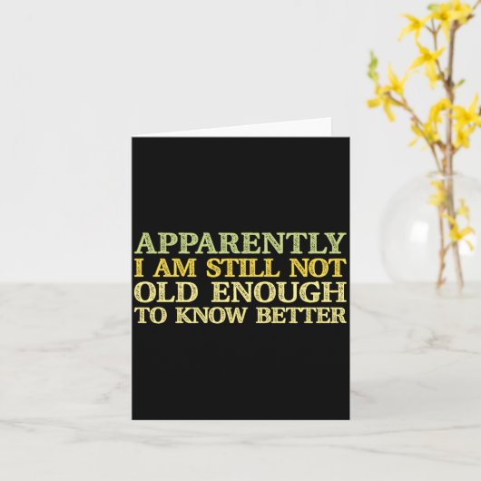 Apparently I Am Still Not Old Enough To Know Bette Karte (Gelbe Blume)