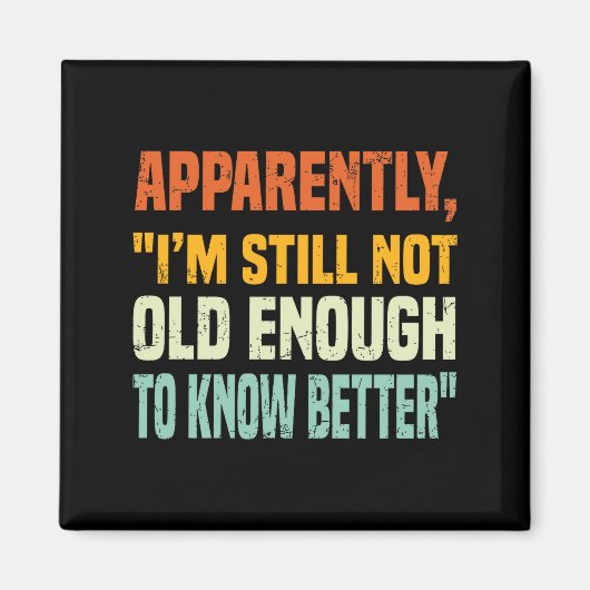 Apparently I Am Still Not Old Enough To Know Bette Magnet (Vorne)