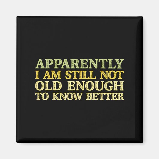 Apparently I Am Still Not Old Enough To Know Bette Magnet (Vorne)