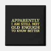 Apparently I Am Still Not Old Enough To Know Bette Magnet (Vorne)