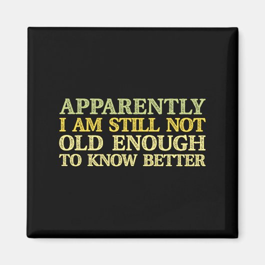 Apparently I Am Still Not Old Enough To Know Bette Magnet (Vorne)