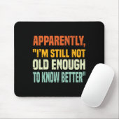 Apparently I Am Still Not Old Enough To Know Bette Mousepad (Mit Mouse)