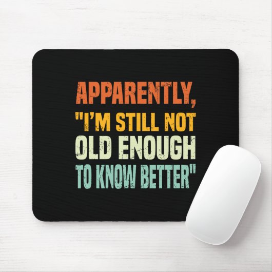 Apparently I Am Still Not Old Enough To Know Bette Mousepad (Mit Mouse)