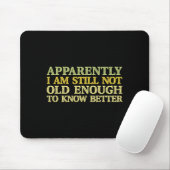 Apparently I Am Still Not Old Enough To Know Bette Mousepad (Mit Mouse)