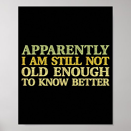 Apparently I Am Still Not Old Enough To Know Bette Poster (Vorne)