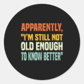 Apparently I Am Still Not Old Enough To Know Bette Runder Aufkleber (Vorderseite)