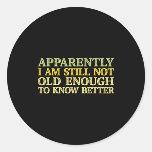 Apparently I Am Still Not Old Enough To Know Bette Runder Aufkleber (Vorderseite)