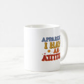 Apparently I Have an Attitude Retro Groovy  Kaffeetasse (VorderseiteRechts)