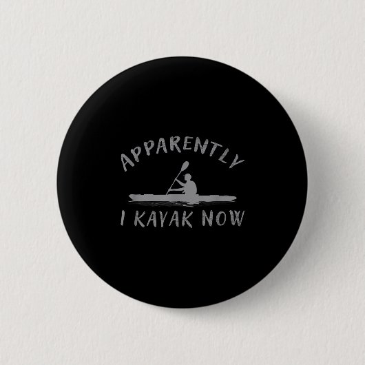 Apparently I Kayak Now Funny Kayaking Saying Kayak Button (Vorderseite)