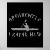 Apparently I Kayak Now Funny Kayaking Saying Kayak Poster (Vorne)