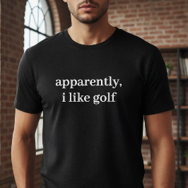 Apparently I Like Golf Funny Sarcastic Golfer  T-Shirt