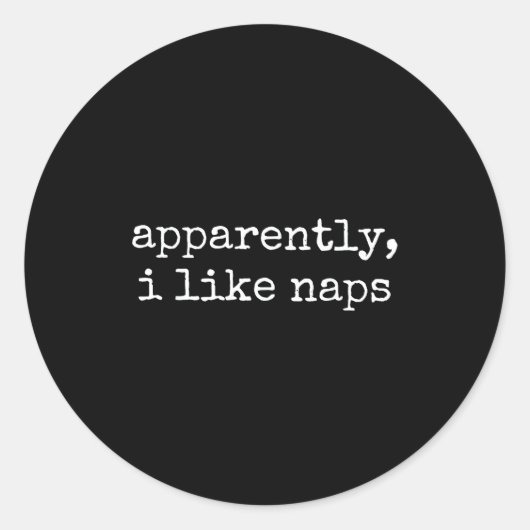 Apparently I Like Naps Funny Lazy Quote  Runder Aufkleber (Vorderseite)