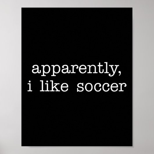 Apparently I Like Soccer Quote For Fun Everyday Ex Poster (Vorne)