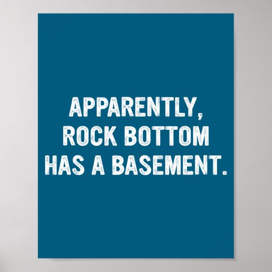 Apparently Rock-bottom Has A Basement Funny Quote  Poster (Vorne)