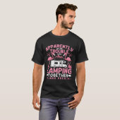 Apparently We Are Trouble When Camping RV Camper W T-Shirt (Vorne ganz)