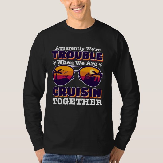 apparently we re trouble When We Are Cruising Toge T-Shirt (Vorderseite)