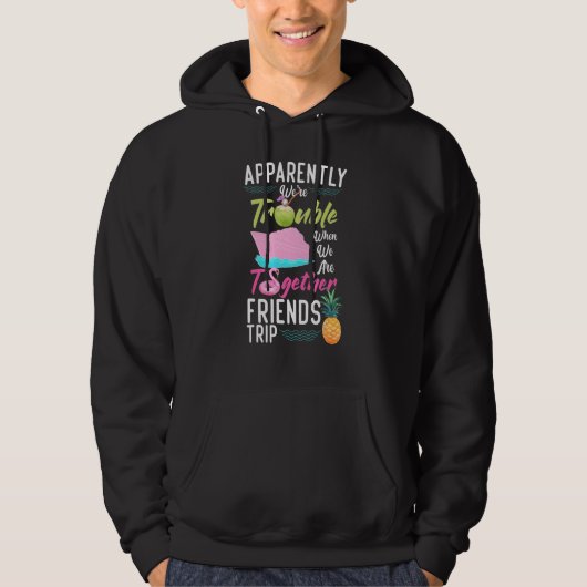 Apparently We're Trouble When We Are Together Frie Hoodie (Vorderseite)