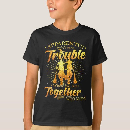 Apparently We're Trouble When We Are Together Hall T-Shirt (Vorderseite)