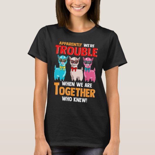 Apparently We're Trouble When We Are Together  Lla T-Shirt (Vorderseite)