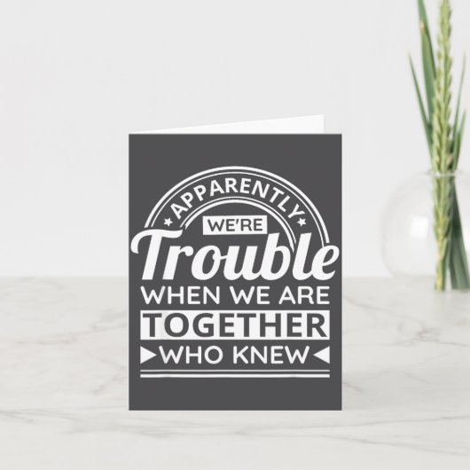 Apparently We're Trouble When We Are Together Who  Karte (Vorderseite)