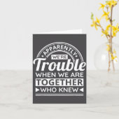 Apparently We're Trouble When We Are Together Who  Karte (Gelbe Blume)